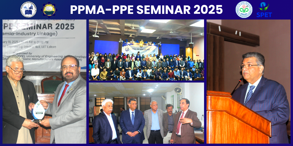 Polymer Department UET Lahore Hosts Industry-Academia Seminar: PPMA- PPE 2025
